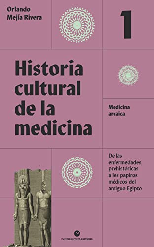 Libro Historia Cultural De La Medicina Vol1 Medicina Arcaica De Las Enfermedades Prehistoricas A Los Papiros Medicos Del Antiguo