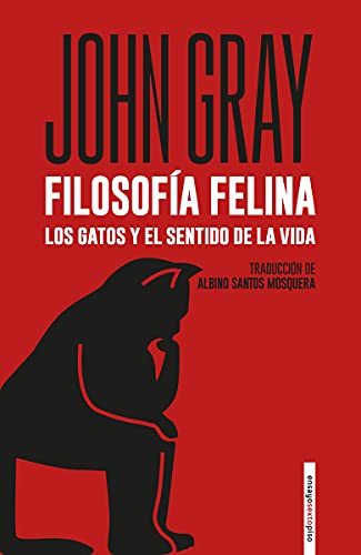 Libro FILOSOFIA FELINA LOS GATOS Y EL SENTIDO DE LA VIDA de JOHN GRAY