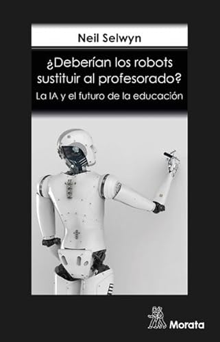 Libro DEBERIAN LOS ROBOTS SUSTITUIR A LOS PROFESORES de NEIL SELWIN