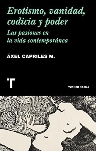 Libro EROTISMO VANIDAD CODICIA Y PODER LAS PASIONES EN LA VIDA CONTEMPORANEA de AXEL CARRILES M