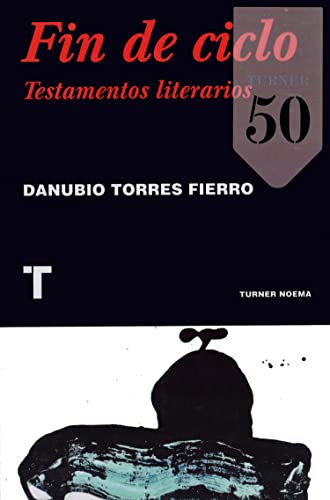 Libro FIN DE CICLO TESTAMENTOS LITERARIOS de DANUBIO TORRES FIERRO