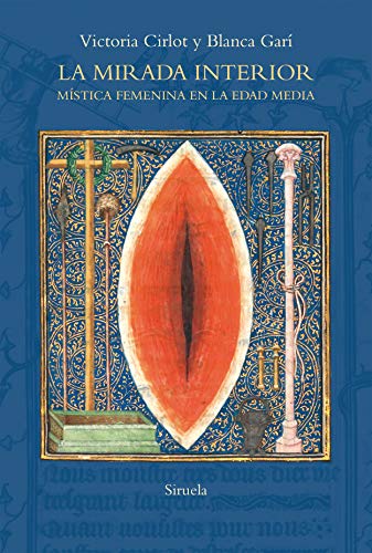 Libro LA MIRADA INTERIOR MISTICA FEMENINA EN LA EDAD MEDIA de VICTORIA CIRLOT Y BLANCA GARI