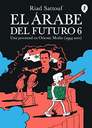 Libro EL ARABE DEL FUTURO 6 UNA JUVENTUD EN ORIENTE MEDIO 1994 2011 de RIAD SATTOUF