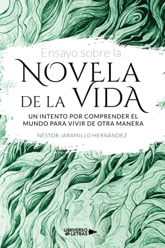 Libro Ensayo Sobre La Novela De La Vida Un Intento Por Comprender El Mundo Para Vivir De Otra Manera