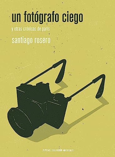 Libro UN FOTOGRAFO CIEGO Y OTRAS CRONICAS DE PARIS de SANTIAGO ROSERO