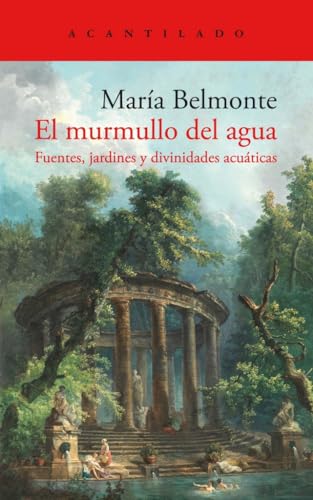Libro EL MURMULLO DEL AGUA FUENTES JARDINES Y DIVINIDADES ACUATICAS de MARIA BELMONTE