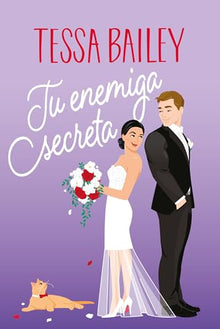 Libro TU ENEMIGA SECRETA de TESSA BAILEY