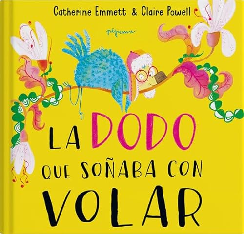 Libro LA DODO QUE SONABA CON VOLAR de CATHERINE EMMETT & CALIRE POWELL