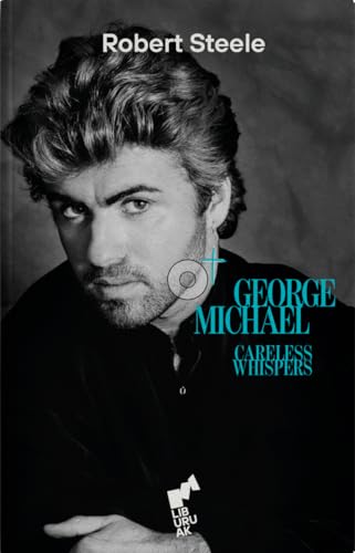 Libro GEORGE MICHAEL CARELES WHISPERS de ROBERT STEELE