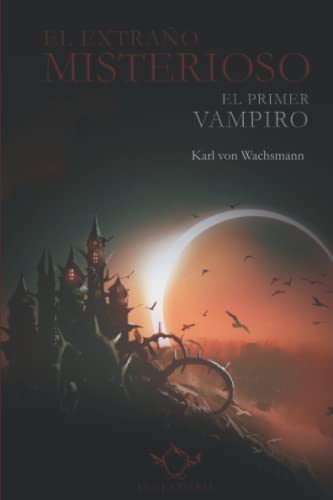 Libro EL EXTRANO MISTERIOSO EL PRIMER VAMPIRO de KARL VON WACHSMANN