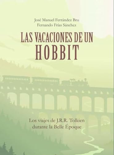 Libro LAS VACACIONES DE UN HOBBIT LOS VIAJES DE JRR TOLKIEN DURANTE LA BELLE EPOQUE de JOSE MANUEL FERRANDEZ BRU