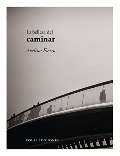 Libro LA BELLEZA DEL CAMINAR de AVELINO FIERRO
