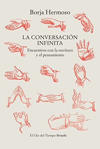 Libro LA CONVERSACION INFINITA ENCUENTOS CON LA ESCRITURA Y EL PENSAMIENTO de BORJA HERMOSO