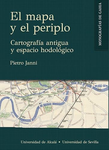 Libro EL MAPA Y EL PERIPLO CARTOGRAFIA ANTIGUA Y ESPACIO HODOLOGICO de PIETRO JANNI