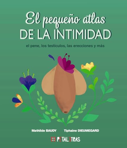 Libro EL PEQUENO LIBRO ATLAS DE LA INTIMIDAD EL PENE LOS TESTICULOS  LAS ERECCIONES Y MAS de MATHILDE BAUDY