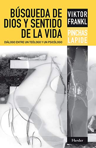 Libro BUSQUEDA DE DIOS Y SENTIDO DE LA VIDA DIALOGO ENTRE UN TEOLOGO Y UN PSICOLOGO de VIKTOR FRANKL PINCHAS LAPIDE