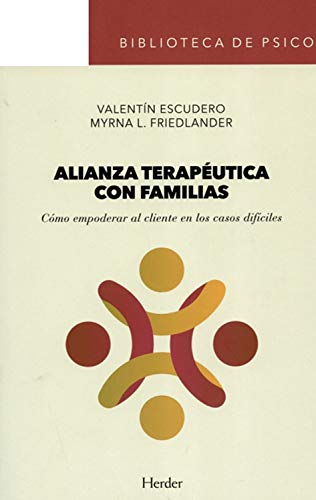 Libro ALIANZA TERAPEUTICA CON FAMILIAS COMO EMPODERAR AL CLIENTE EN LOS CASOS DIFICILES de VALENTIN ESCUDERO MYRNA L FRIEDLANDER