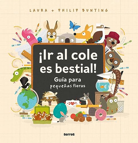 Libro IR AL COLE ES BESTIAL GUIA PARA PEQUENAS FIERAS de LAURA Y PHILIP BUNTING