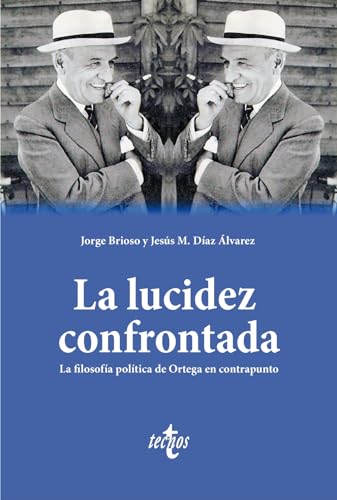 Libro LA LUCIDEZ CONFRONTADA LA FILOSOFIA POLITICA DE ORTEGA EN CONTRAPUNTO de JORGE BRIOSO Y JESUS M DIAZ ALVAREZ