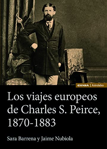 Libro LOS VIAJES EUROPEOS DE CHARLES S PEIRCE 1870 1883 de SARA BARRENA