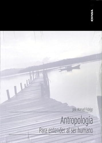 Libro ANTROPOLOGIA PARA ENTENDER AL SER HUMANO de JOSE MANUEL FIDALGO ALAIZ