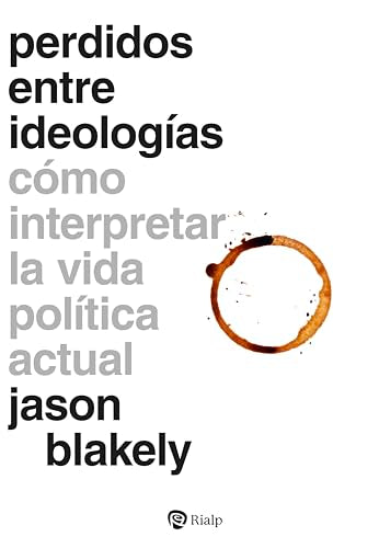Libro Perdidos Entre Ideologias Como Interpretar La Vida Politica Actual