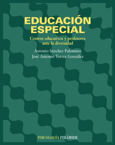 Libro EDUCACION ESPECIAL CENTROS EDUCATIVOS Y PROFESORES ANTE LA DIVERSIDAD de ANTONIO SANCHEZ PALOMINO