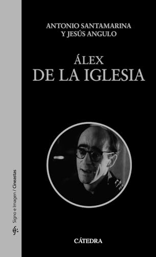 Libro ALEX DE LA IGLESIA de ANTONIO SANTAMARINA Y JESUS ANGULO