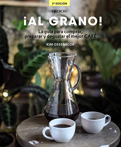 Libro AL GRANO LA GUIA PARA COMPRAR PREPARAR Y DEGUSTAR EL MEJOR CAFE de KIM OSSENBLOK