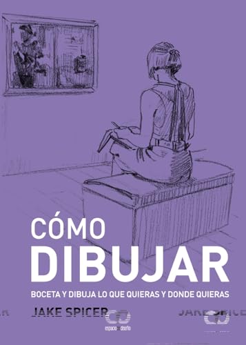 Libro COMO DIBUJAR BOCETO Y DIBUJA LO QUE QUIERAS Y DONDE QUIERAS de JAKE SPICER