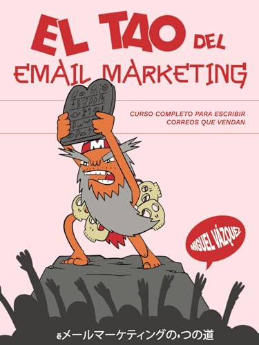Libro EL TAO DEL EMAIL MARKETING CURSO COMPLETO PARA ESCRIBIR CORREOS QUE VENDEN de MIGUEL VAZQUEZ