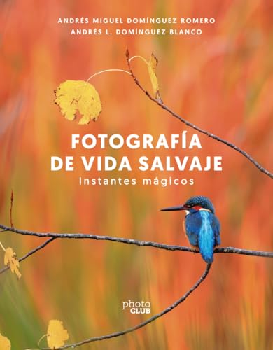 Libro FOTOGRAFIA DE VIDA SALVAJE INSTANTES MAGICOS de ANDRES MIGUEL DOMINGUEZ ROMERO