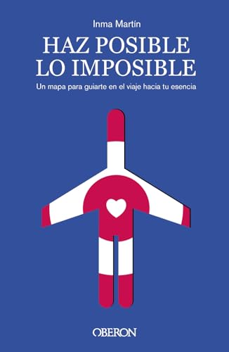 Libro HAZ POSIBLE LO IMPOSIBLE UN MAPA PARA GUIARTE EN EL VIAJE HACIA TU ESENCIA de INMA MARTIN