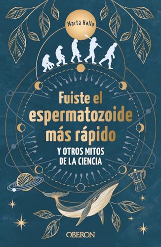 Libro FUISTE EL ESPERMATOZOIDE MAS RAPIDO Y OTROS MITOS DE LA CIENCIA de MARTA HALLO