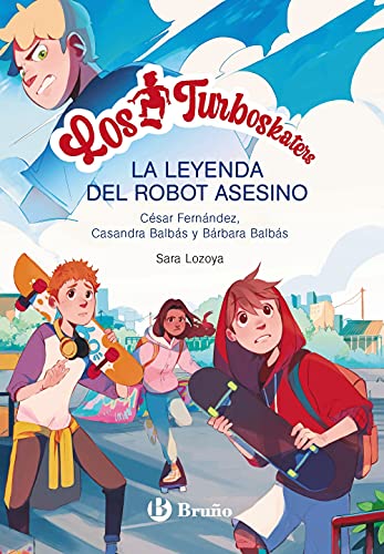 Libro LOS TURBOSKATERS, 1. LA LEYENDA DEL ROBOT ASESINO de CESAR FERNANDEZ GARCIA