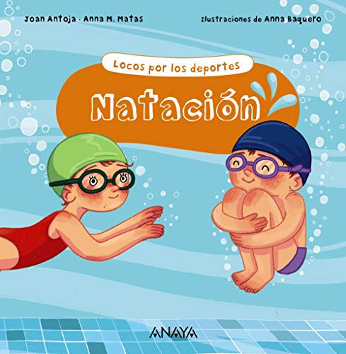 Libro LOCOS POR LOS DEPORTES NATACION de JOAN ANTOJA - ANNA M. MATAS