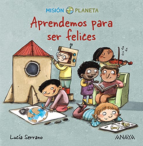 Libro MISION PLANETA APRENDEMOS PARA SER FELICES de LUCIA SERRANO