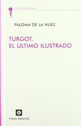Libro TURGOT EL ULTIMO ILUSTRADO de PALOMA DE LA NUEZ