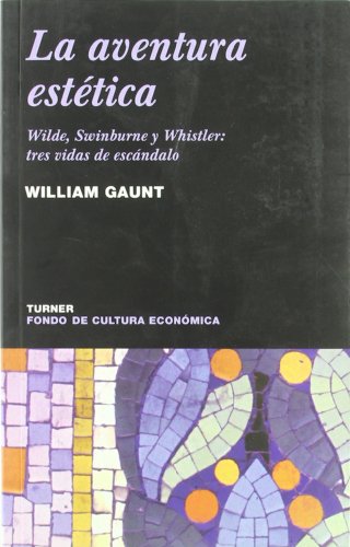 Libro La Aventura Estetica Wilde Swinburne Y Whistler Tres Vidas De Escandalo