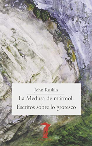 Libro LA MEDUSA DE MARMOL ESCRITOS SOBRE LO GROTESCO. de JOHN RUSKIN