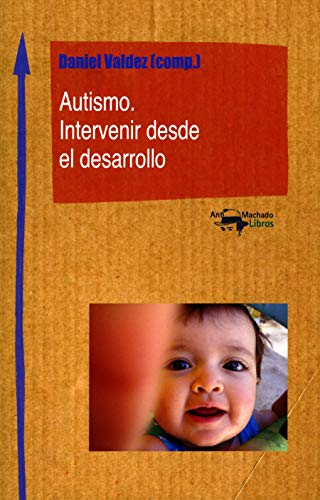 Libro AUTISMO INTERVENIR DESDE EL DESARROLLO de DANIEL VALDEZ