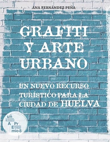 Libro GRAFITI Y ARTE URBANO UN NUEVO RECURSO TURISTICO PARA LA CIUDAD DE HUELVA de ANA FERNANDEZ PENA
