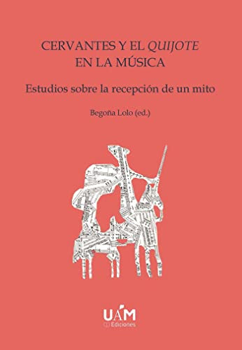 Libro CERVANTES Y EL QUIJOTE EN LA MUSICA ESTUDIOS SOBRE LA RECEPCION DE UN MITO de BEGONA LOLO