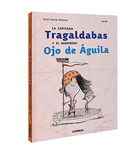 Libro LA CAPITANA TRAGALDABAS Y EL MARINERO OJO DE AGUILA de ORIOL GARCIA MOLSOSA