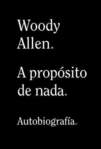 Libro A PROPOSITO DE NADA de WOODY ALLEN