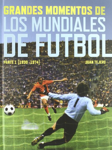 Libro GRANDES MOMENTOS DE LOS MUNDIALES DE FUTBOL de JUAN TEJERO