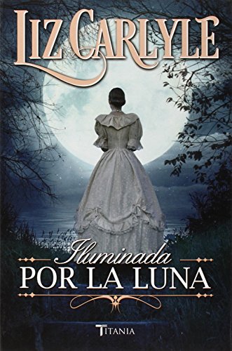 Libro ILUMINADA POR LA LUNA de LIZ CARLYLE