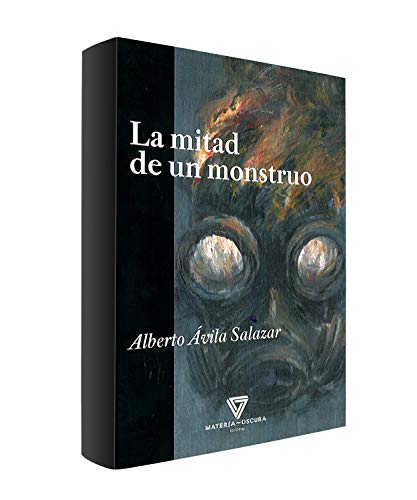 Libro LA MITAD DE UN MONSTRUO de ALBERTO AVILA SALAZAR