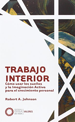 Libro TRABAJO INTERIOR COMO USAR LOS SUENOS Y LA IMAGINACION ACTIVA PARA EL CRECIMIENTO PERSONAL de ROBERT A JOHNSON