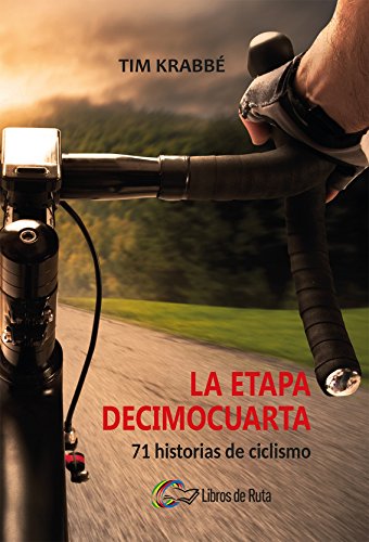 Libro La Etapa Decimocuarta 71 Historias De Ciclismo